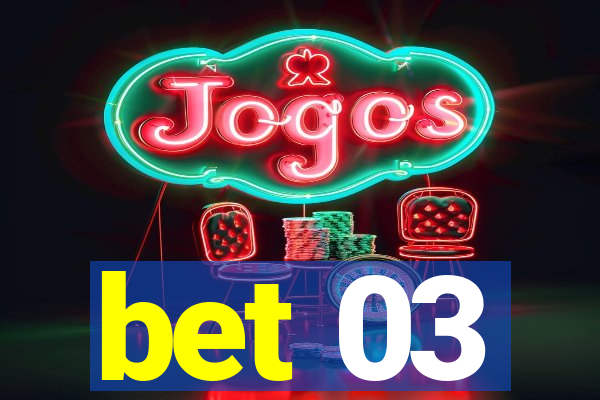 bet 03